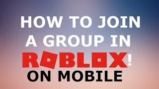 HOW TO JOIN A GROUP IN ROBLOX ON MOBILE! WORKING 2020!