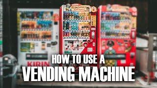 HOW TO USE a vending machine