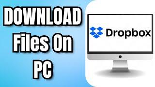 How To DOWNLOAD DROPBOX Files On PC