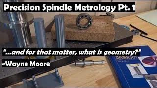 PRECISION SPINDLE METROLOGY Pt. 1: Fundamental Concepts