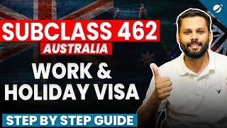 Subclass 462 - Work & Holiday Visa Australia ( All Streams ) | A Step by Step Guide