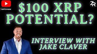 $100 XRP Potential? Interview With Jake Claver