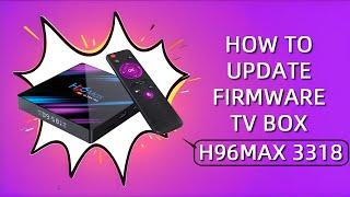 How to Update Firmware TV Box H96Max 3318 & V11​ | Tutorials #tvbox  #h96max #woopker #tutorials