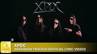 XPDC - Abadikan Tragedi (Official Lyric Video)