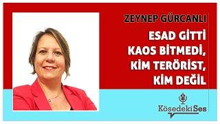 ZEYNEP GÜRCANLI -"ESAD GİTTİ KAOS BİTMEDİ, KİM TERÖRİST KİM DEĞİL?" * Köşe Yazısı Dinle *