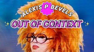 ALEXIS P BEVELS | OUT OF CONTEXT PART 1!