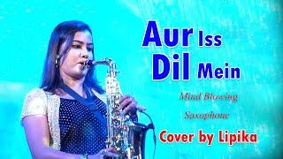 Aur Iss Dil Mein Kya Rakhha Hai ( Saxophone ) - Awesome Saxophone Playing By Lipika || Bikash Studio