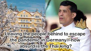 Leaving the people behind to escape the pandemic in Germany—how absurd is the Thai king?