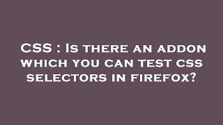 CSS : Is there an addon which you can test css selectors in firefox?