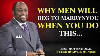 WHY MEN WILL BEG TO MARRY YOU WHEN YOU DO THIS|BEST MOTIVATIONAL SPEECH BY MYLES MUNROE