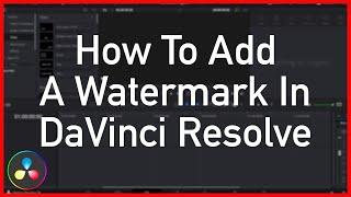 How To Add A Watermark In DaVinci Resolve - Tutorial