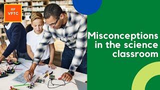 Anticipating, uncovering and reviewing misconceptions in the Science classroom