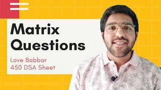 Matrix Questions | LOVE BABBAR 450 questions DSA sheet