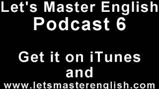 Let's Master English: Podcast 7 (an ESL podcast) (an English radio show!!)