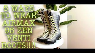 WAYS TO WEAR AIR MAX 95 ZEN VENTI BOOTS!!!