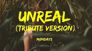 Unreal (Tribute Version) - Mondays Lyrics