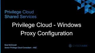 #10 - CyberArk Privilege Cloud | Windows Proxy Configuration