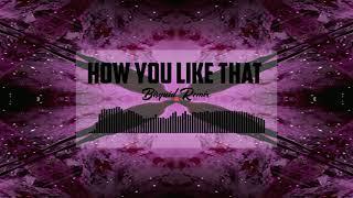 Blackpink - How You Like That (Bisquid Remix)