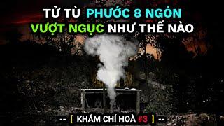 Tử tù PHƯỚC 8 NGÓN đã VƯỢT NGỤC như thế nào? | Khám Chí Hòa #3