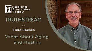 What About Aging and Healing? | Mike Hoesch