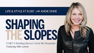 Shaping The Slopes: Building Beaver Creek (Part 1)