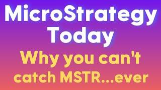 MicroStrategy Today (MSTR): Why you can't catch MSTR...ever.