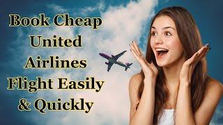 How To Book Cheap United Airlines Flights Easily & Quickly? book a flight on united airlines