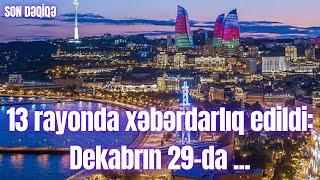 13 rayonda xəbərdarlıq edildi: Dekabrın 29-da ...