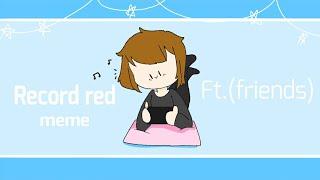 Record red /meme animation/ ft.my friends