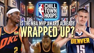 Is the NBA MVP Award Already Wrapped Up? | Chill Town Hoops Live