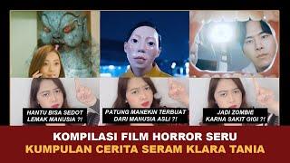 KOMPILASI FILM HORROR SERU, TERBARU ! | Kumpulan Cerita Seram Klara Tania @klara_tania