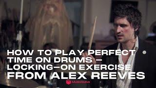 How to Play Perfect Time on Drums - Locking-on Exercise from Alex Reeves