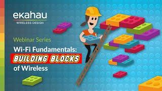 Ekahau Webinar | Wi-Fi Fundamentals: Building Blocks of Wireless