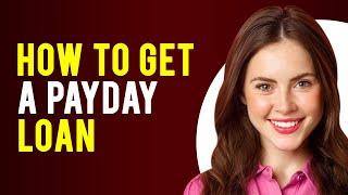 How to Get a Payday Loan (What is a Payday Loan?)