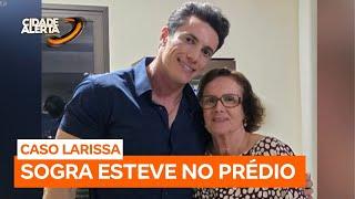 Caso Larissa: síndico confirma visita de sogra da vítima em novo depoimento