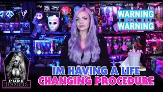 I'm Having a Life Changing Procedure!