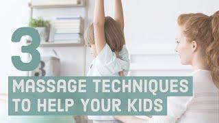 Three massage techniques to help your kids with anxiety, attachment, relaxation and more