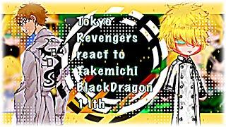 Tokyo Revengers react to Takemichi Black Dragon |BlackDragon11th|TokRev|Au|Hanagaki Suyuri