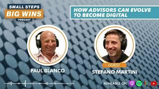 Small Steps, Big Wins | Stefano Martini | How Can Advisors Evolve to be Digital