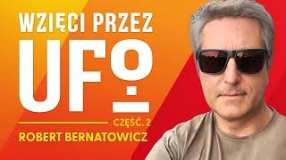 Niezwykłe historie kontaktów z UFO! - Robert Bernatowicz [Część 2]