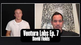 Ventura Labs Ep. 7 - David Fields