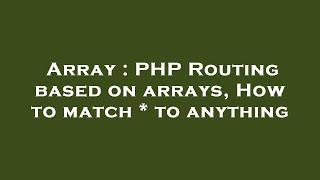 Array : PHP Routing based on arrays, How to match * to anything