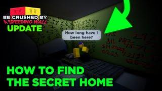 HOW TO FIND THE SECRET HOME - Be Crushed by a Speeding Wall Official Guide