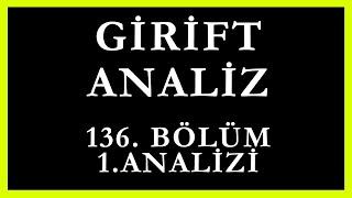 Girift Analiz 136.Bölüm 1.Analizi | Aylardır Ben Kimin Bebeğine Oğlum Diyorum !