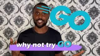 Why GO?