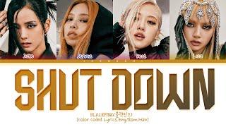 BLACKPINK Shut Down Lyrics (블랙핑크 Shut Down 가사) (Color Coded Lyrics)