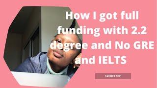 How I got full funding MSc with my 2.2 BSc degree with no exams. No GRE No IELTS