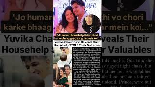 Yuvika Chaudhary reveals their Househelp stole their Valueables #news#princenarula#yuvikachaudhary
