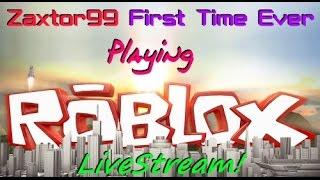 Zaxtor99 Plays RoBlox For the FIrst Time Ever! - LiveStream!