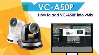 [InstallAV] VC-A50P How to add PTZ Camera into vMix | Lumens ProAV